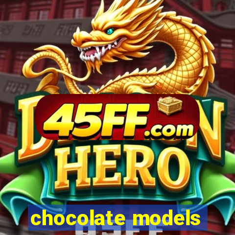 chocolate models